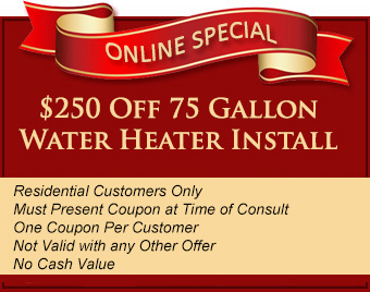 $250 off 75 gallon water heater install